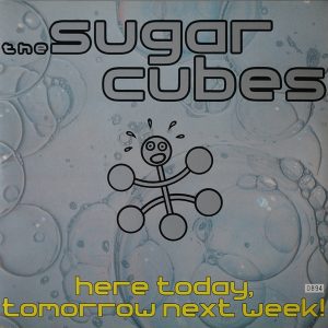 Sugar Cubes  - Here Today Tomorrow Next Week Vinilo